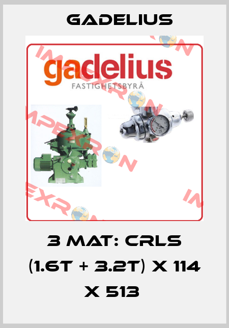 3 MAT: CRLS (1.6T + 3.2T) X 114 X 513  Gadelius