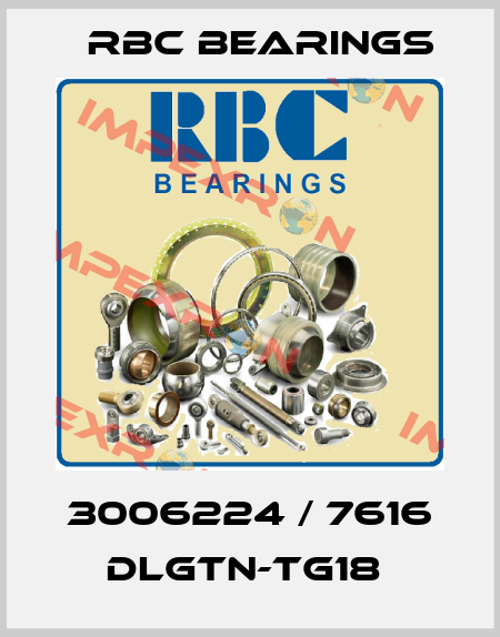3006224 / 7616 DLGTN-TG18  RBC Bearings