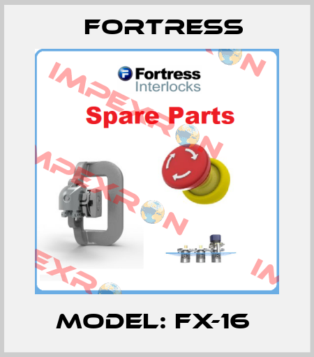 MODEL: FX-16  Fortress
