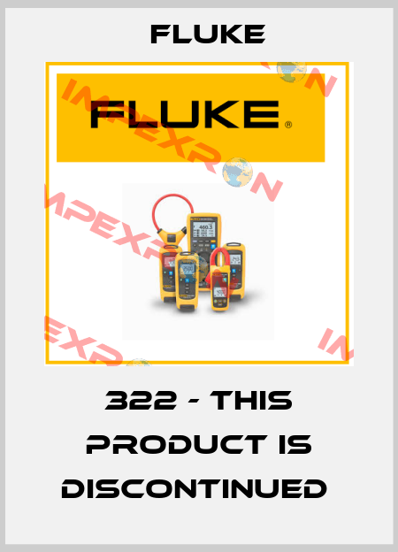 322 - THIS PRODUCT IS DISCONTINUED  Fluke