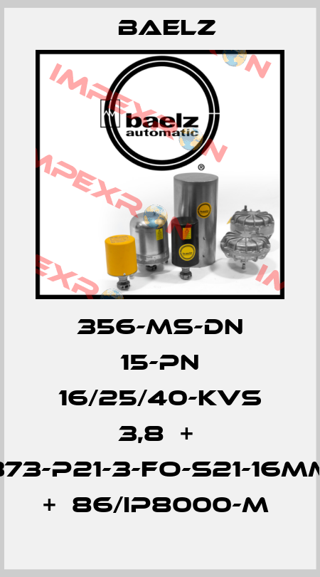 356-MS-DN 15-PN 16/25/40-KVS 3,8  +  373-P21-3-FO-S21-16MM  +  86/IP8000-M  Baelz