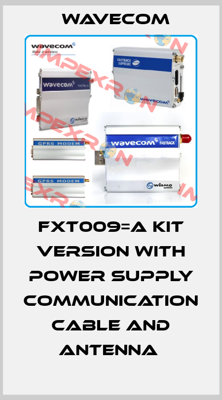 FXt009=A kit version with power supply communication cable and antenna  WAVECOM