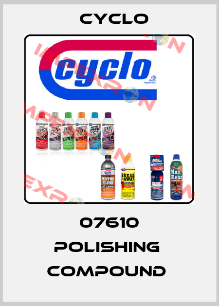 07610 POLISHING  COMPOUND  Cyclo