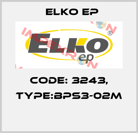 Code: 3243, Type:BPS3-02M  Elko EP