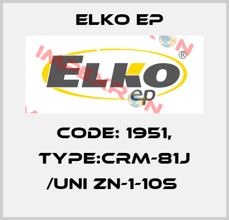 Code: 1951, Type:CRM-81J /UNI ZN-1-10s  Elko EP