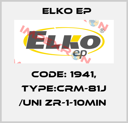Code: 1941, Type:CRM-81J /UNI ZR-1-10min  Elko EP
