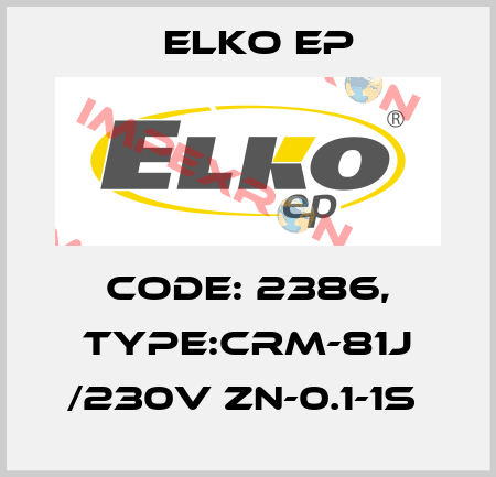 Code: 2386, Type:CRM-81J /230V ZN-0.1-1s  Elko EP