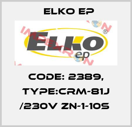 Code: 2389, Type:CRM-81J /230V ZN-1-10s  Elko EP