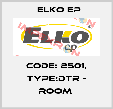 Code: 2501, Type:DTR - room  Elko EP