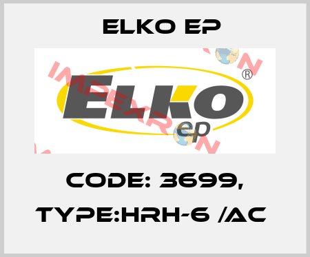 Code: 3699, Type:HRH-6 /AC  Elko EP