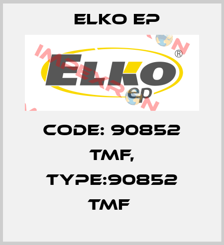 Code: 90852 TMF, Type:90852 TMF  Elko EP