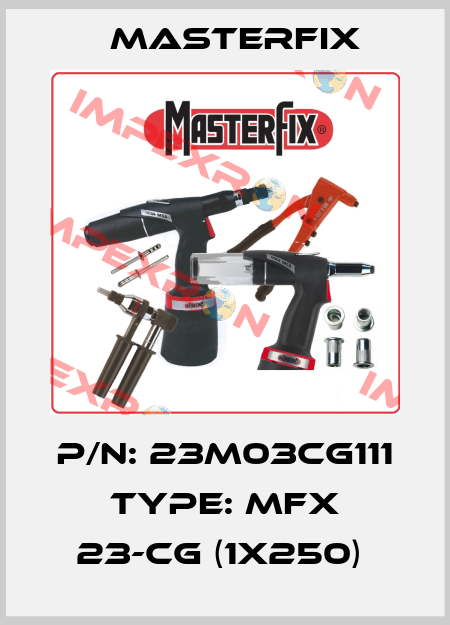 P/N: 23M03CG111 Type: MFX 23-CG (1x250)  Masterfix