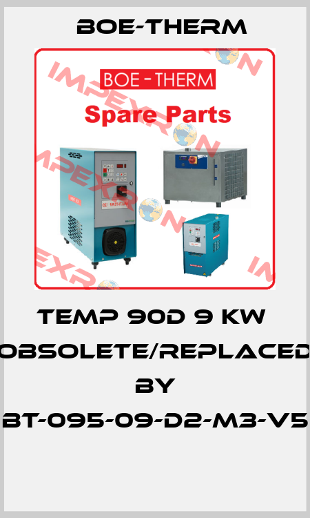 Temp 90D 9 kw  obsolete/replaced by BT-095-09-D2-M3-V5  Boe-Therm