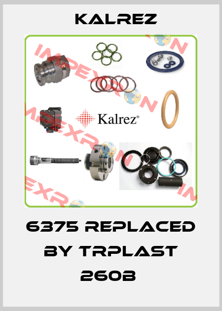 6375 replaced by TRPlast 260B  KALREZ