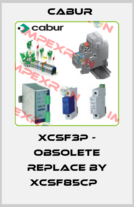 XCSF3P - obsolete replace by XCSF85CP   Cabur