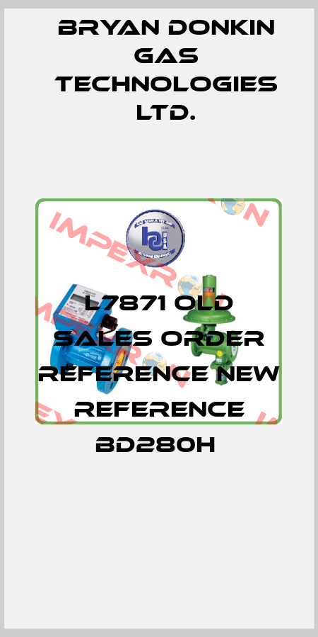 L7871 old sales order reference new reference BD280H  Bryan Donkin Gas Technologies Ltd.