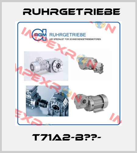T71A2-B??-  Ruhrgetriebe