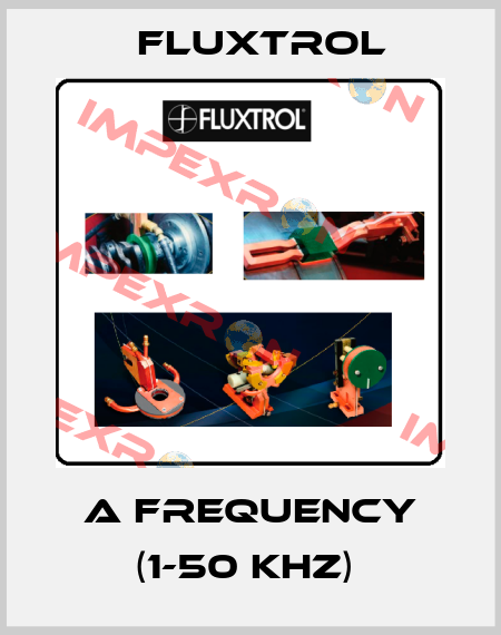 A FREQUENCY (1-50 KHZ)  Fluxtrol
