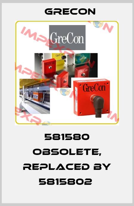 581580 obsolete, replaced by 5815802  Grecon