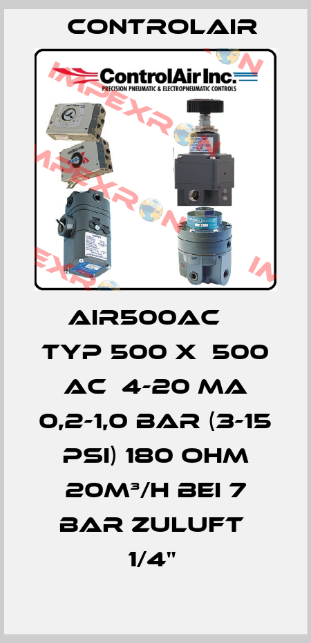 AIR500AC    TYP 500 X  500 AC  4-20 MA 0,2-1,0 BAR (3-15 PSI) 180 OHM 20M³/H BEI 7 BAR ZULUFT  1/4"  ControlAir