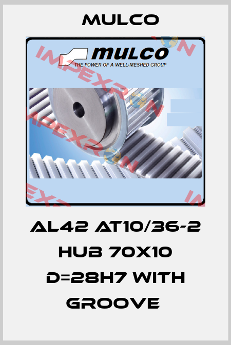 AL42 AT10/36-2 HUB 70X10 D=28H7 WITH GROOVE  Mulco
