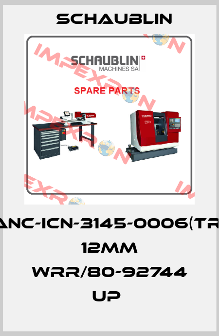 ANC-ICN-3145-0006(TR) 12MM WRR/80-92744 UP  Schaublin
