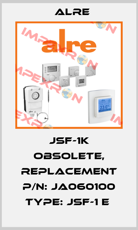 JSF-1K obsolete, replacement P/N: JA060100 Type: JSF-1 E  Alre