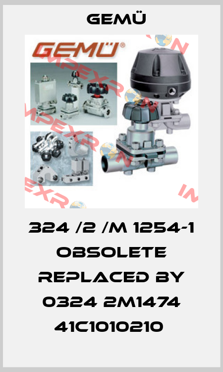 324 /2 /M 1254-1 obsolete replaced by 0324 2M1474 41C1010210  Gemü