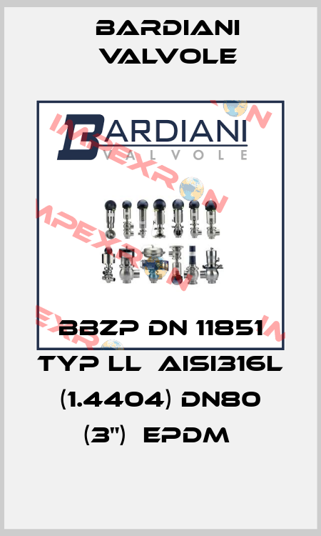 BBZP DN 11851 TYP LL  AISI316L (1.4404) DN80 (3")  EPDM  Bardiani Valvole