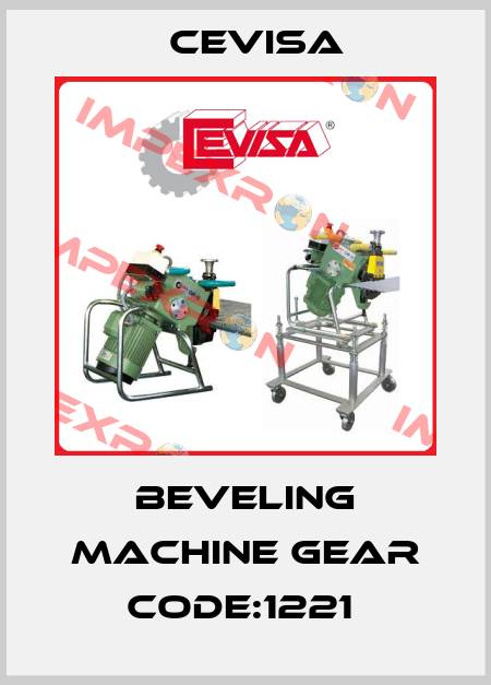 BEVELING MACHINE GEAR CODE:1221  Cevisa