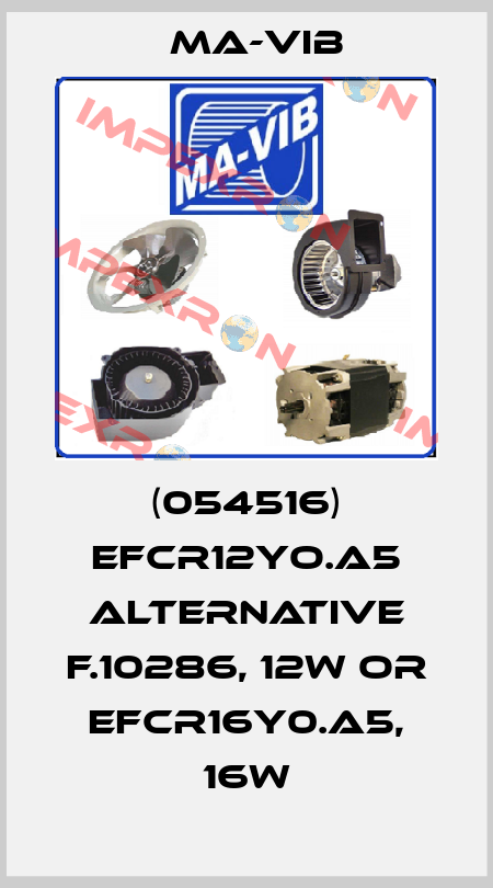 (054516) EFCR12YO.A5 alternative F.10286, 12W or EFCR16Y0.A5, 16W MA-VIB