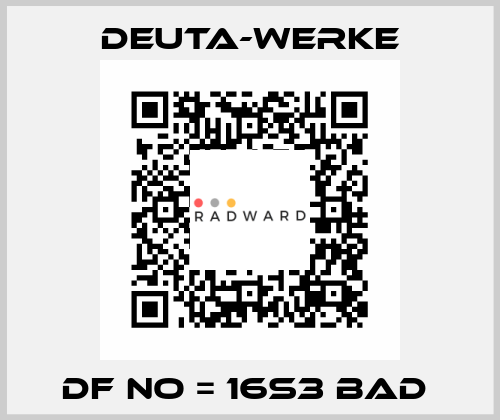 DF NO = 16S3 BAD  Deuta-Werke