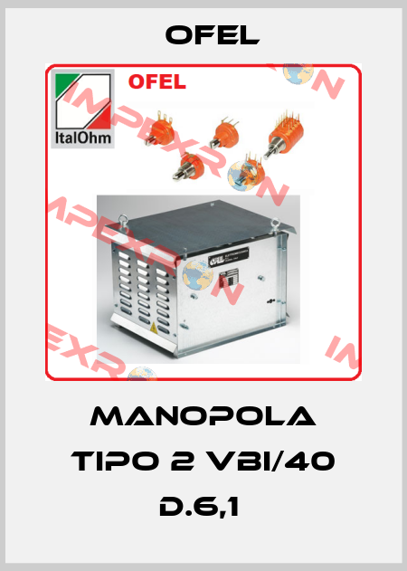 MANOPOLA TIPO 2 VBI/40 D.6,1  Ofel
