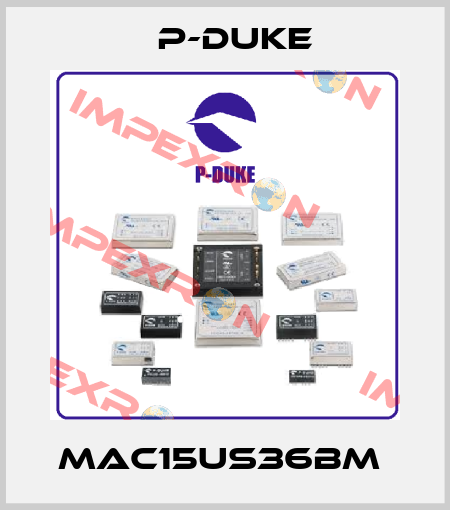 MAC15US36BM  P-DUKE