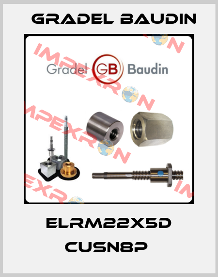 ELRM22X5D CUSN8P  Gradel Baudin