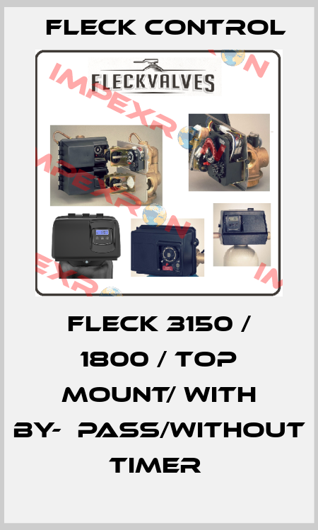 FLECK 3150 / 1800 / TOP MOUNT/ WITH BY-‐PASS/WITHOUT TIMER  Fleck Control