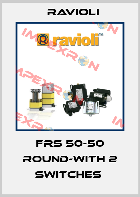 FRS 50-50 ROUND-WITH 2 SWITCHES  Ravioli