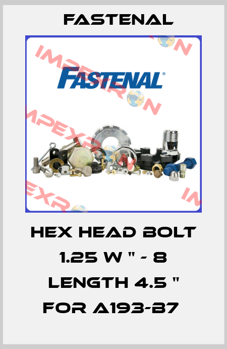 Hex Head Bolt 1.25 W " - 8 length 4.5 " for A193-B7  Fastenal