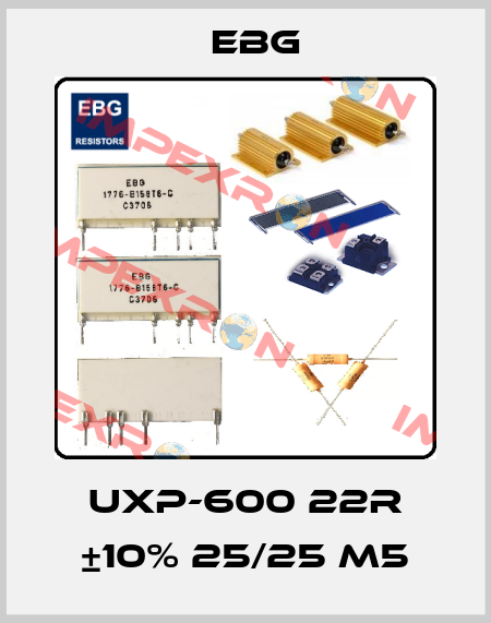 UXP-600 22R ±10% 25/25 M5 EBG