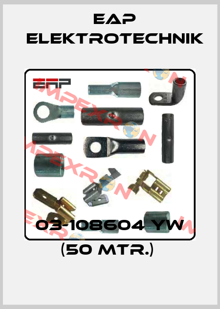 03-108604 YW (50 Mtr.)  EAP Elektrotechnik