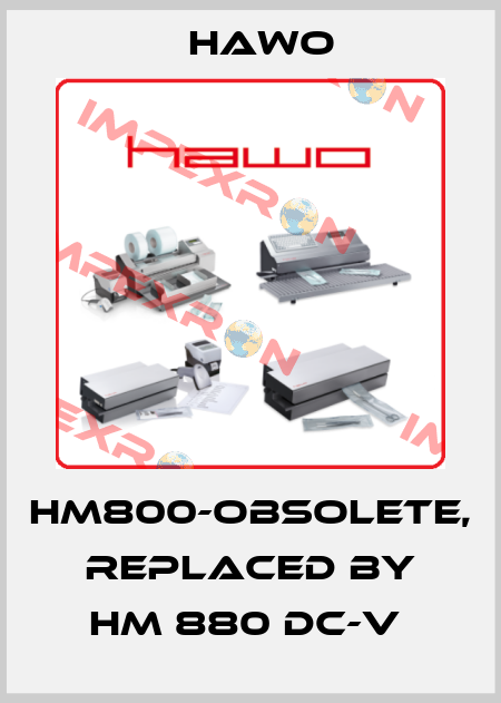 HM800-obsolete, replaced by hm 880 DC-V  HAWO