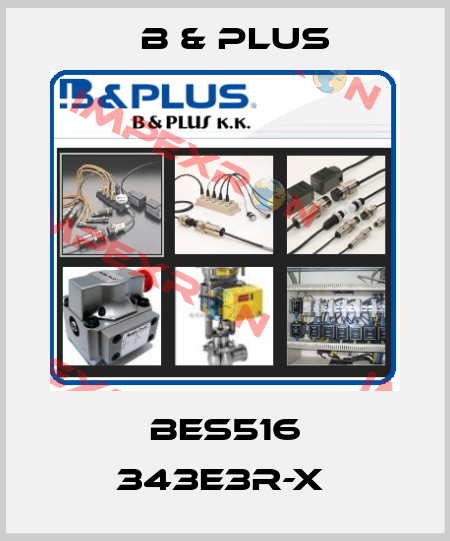 BES516 343E3R-X  B & PLUS