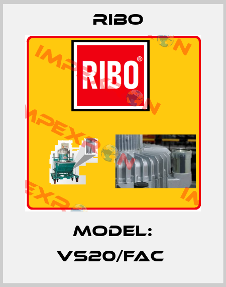 Model: VS20/FAC  Ribo