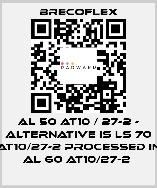 Al 50 AT10 / 27-2 - alternative is LS 70 AT10/27-2 processed in AL 60 AT10/27-2  Brecoflex
