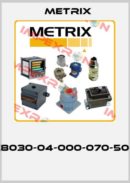  MX8030-04-000-070-50-05    Metrix
