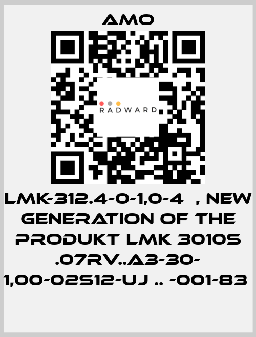 LMK-312.4-0-1,0-4	, new generation of the Produkt LMK 3010S .07RV..A3-30- 1,00-02S12-UJ .. -001-83  Amo