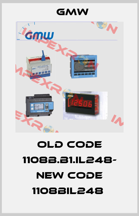 old code 1108B.B1.IL248- new code 1108BIL248  GMW