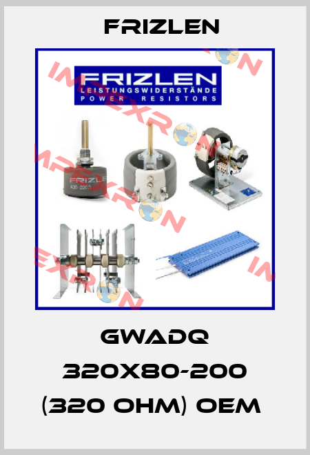 GWADQ 320X80-200 (320 Ohm) oem  Frizlen
