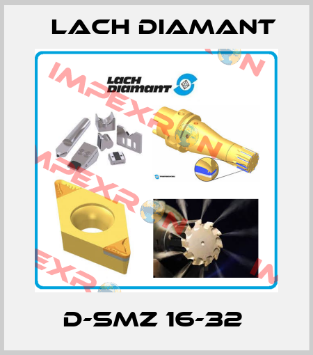 D-SMZ 16-32  Lach Diamant
