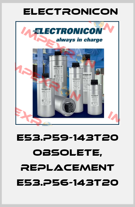 E53.P59-143T20 obsolete, replacement E53.P56-143T20 Electronicon